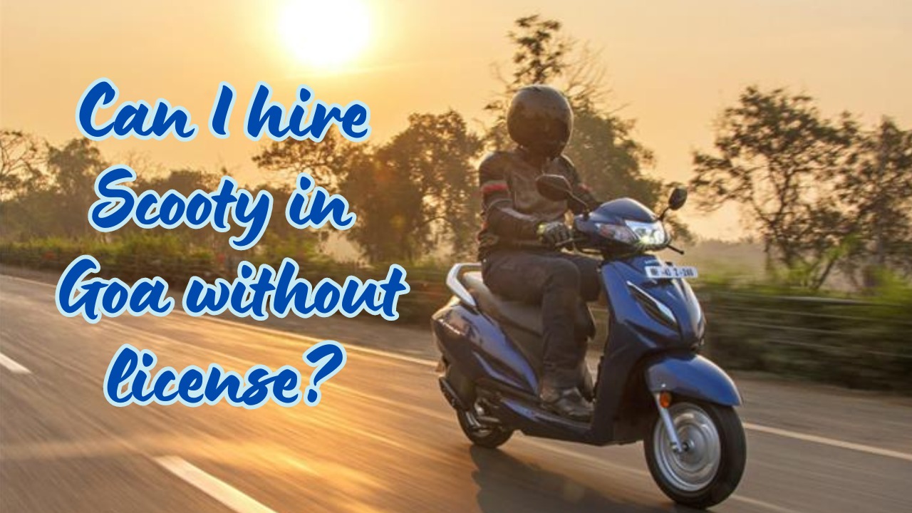 Can I hire Scooty in Goa without license?